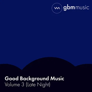 Good Background Music: Volume 3 (Late Night)