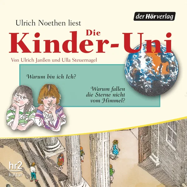 Die Kinder-Uni: Warum bin ich Ich? / Warum fallen die Sterne nicht vom Himmel?