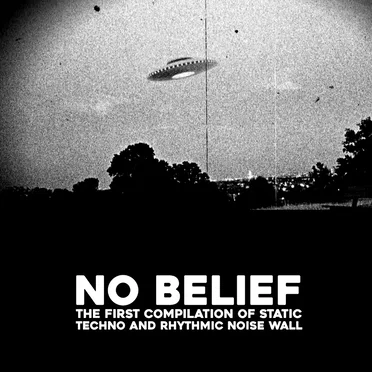 No Belief: The First Compilation of Static Techno and Rhythmic Noise Wall by Various Artists - album cover