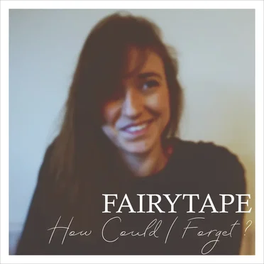 How Could I Forget ? by Fairytape - album cover