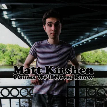 I Guess We'll Never Know by Matt Kirshen - album cover