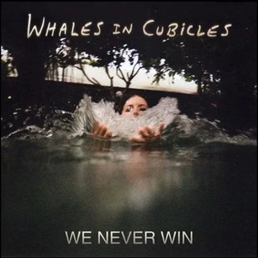 We Never Win by Whales in Cubicles - album cover
