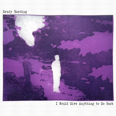 I Would Give Anything to Go Back by Brady Harding - album cover