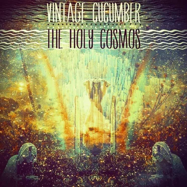 Vintage Cucumber / The Holy Cosmos