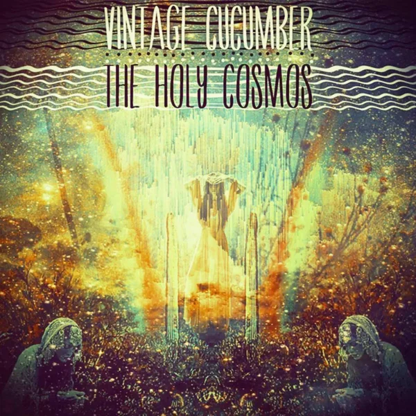 Vintage Cucumber / The Holy Cosmos