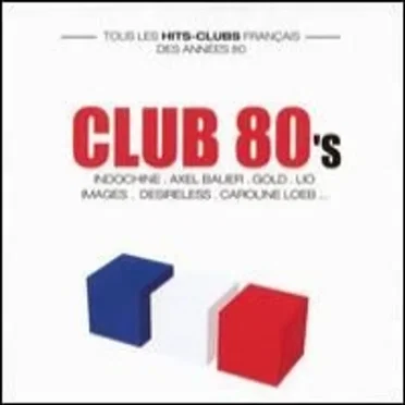 Club 80's : Tous les hits-clubs français des années 80, Volume 1 by Various Artists - album cover