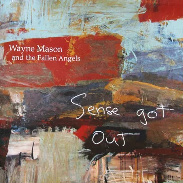 Sense Got Out by Wayne Mason and the Fallen Angels - album cover