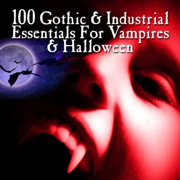 100 Gothic & Industrial Essentials for Vampires & Halloween by Various Artists - album cover