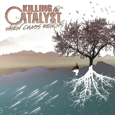 When Chaos Reigns by Killing the Catalyst - album cover