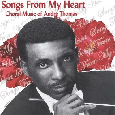 Songs From My Heart : Choral Music Of André Thomas by André Thomas - album cover