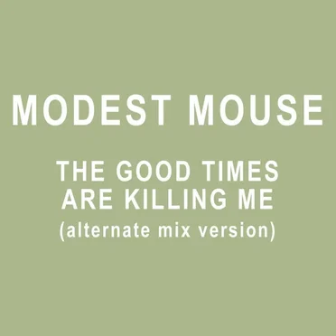 The Good Times Are Killing Me (alternate mix version)