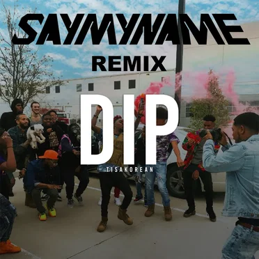 Dip (Say My Name Remix)