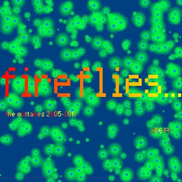 Fireflies... (The Outtakes 2005-2011)