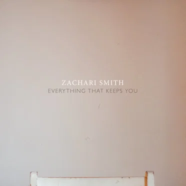 Everything That Keeps You by Zachari Smith - album cover