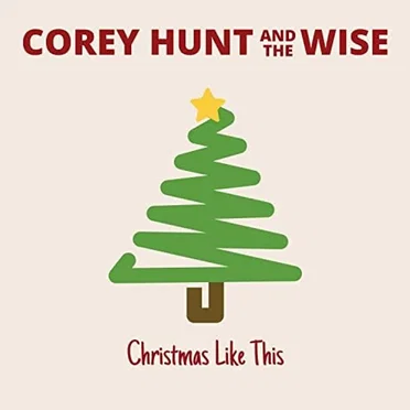Christmas Like This by Corey Hunt and the Wise - album cover