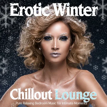 Erotic Winter Chillout Lounge (Pure Relaxing Bedroom Music For Intimate Moments) by Various Artists - album cover
