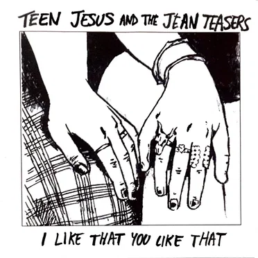 I Like That You Like That by Teen Jesus and the Jean Teasers - album cover