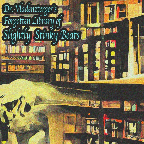 Dr. Vladenzterger's Forgotten Library of Slightly Stinky Beats