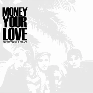 The Spit On Your Parade by Money your love - album cover