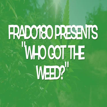 Who Got the Weed?