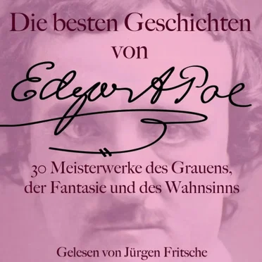 Die besten Geschichten von Edgar Allan Poe - 30 Meisterwerke des Grauens, der Fantasie und des Wahnsinns by Edgar Allan Poe - album cover