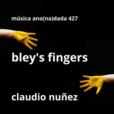 Bley's Fingers by Claudio Nuñez - album cover