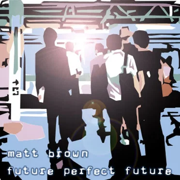 Future Perfect Future by Matt Brown - album cover