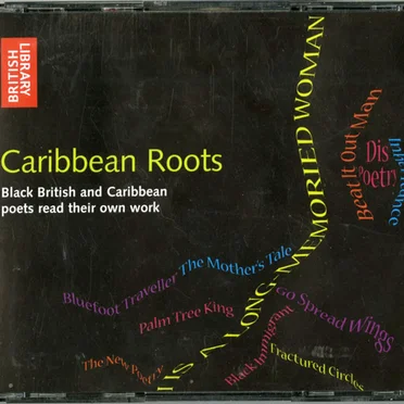 Caribbean Roots: Black British and Caribbean Poets Read Their Own Work by Various Artists - album cover
