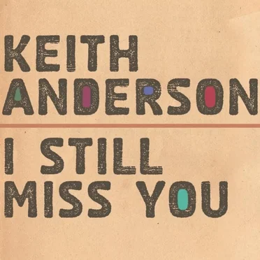 I Still Miss You by Keith Anderson - album cover