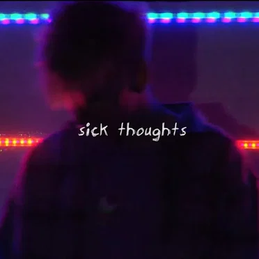 sick thoughts