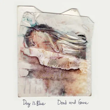 Dead and Gone by Dog Is Blue - album cover