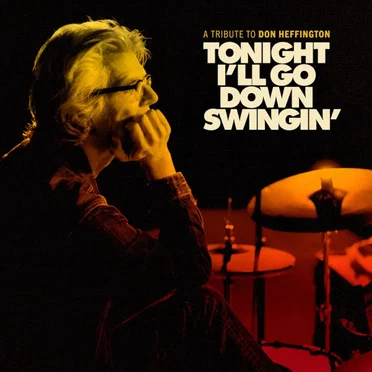 Tonight I’ll Go Down Swingin’: A Tribute to Don Heffington by Various Artists - album cover
