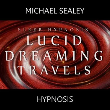 Sleep Hypnosis: Lucid Dreaming Travels by Michael Sealey - album cover