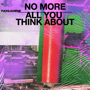 No More / All You Think About