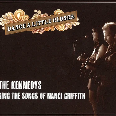 Dance a Little Closer: The Kennedys Sing the Songs of Nanci Griffith