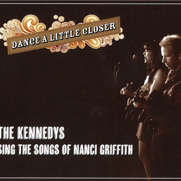 Dance a Little Closer: The Kennedys Sing the Songs of Nanci Griffith