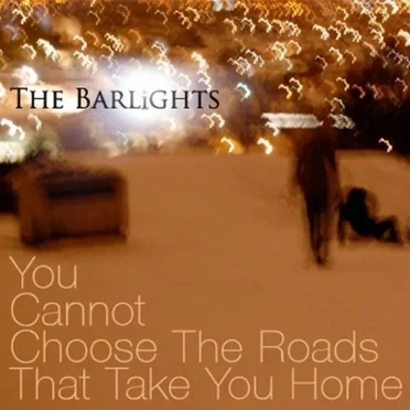 You Cannot Choose The Roads That Take You Home by The Barlights - album cover