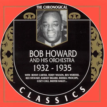 The Chronological Classics: Bob Howard and His Orchestra 1932-1935