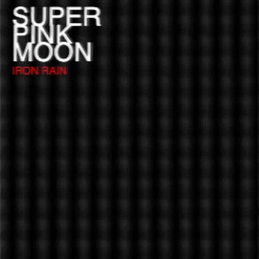 IRON RAIN by Super Pink Moon - album cover
