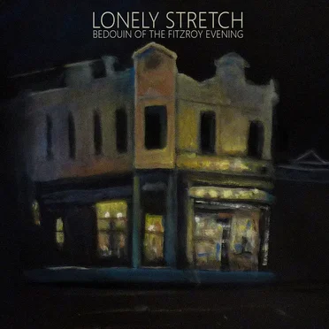 Bedouin of the Fitzroy Evening by Lonely Stretch - album cover