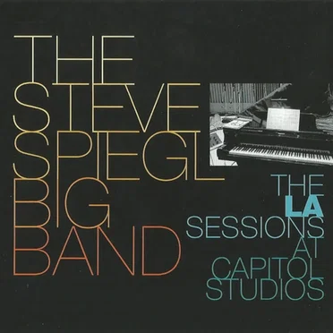 The L.A. Sessions at Capitol Studios by The Steve Spiegl Big Band - album cover
