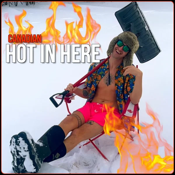 Canadian Hot in Here