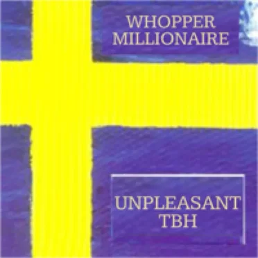 unpleasant, tbh by Whopper Millionaire - album cover