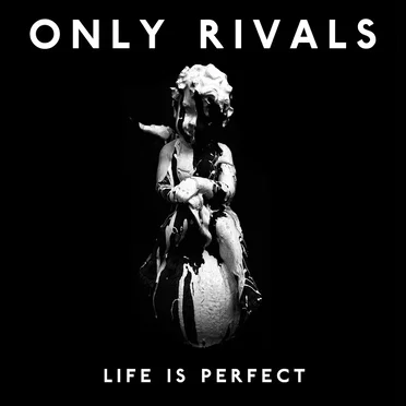 Life is Perfect by Only Rivals - album cover