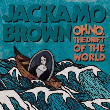 Oh No. The Drift of the World by Jackamo Brown - album cover