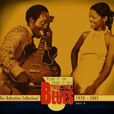 Plug It In! Turn It Up! Electric Blues: The Definitive Collection! Part 4: 1970–2005 by Various Artists - album cover