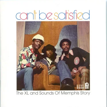 Can't Be Satisfied: XL and the Sounds of Memphis Story by Various Artists - album cover