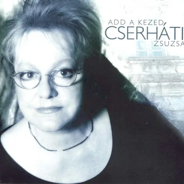Add a kezed by Cserháti Zsuzsa - album cover