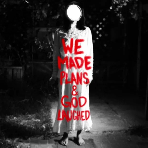 We Made Plans & God Laughed