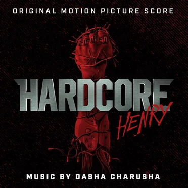 Hardcore Henry: Original Motion Picture Score by Dasha Charusha - album cover